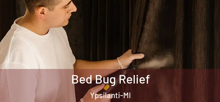 Bed Bug Relief Ypsilanti-MI