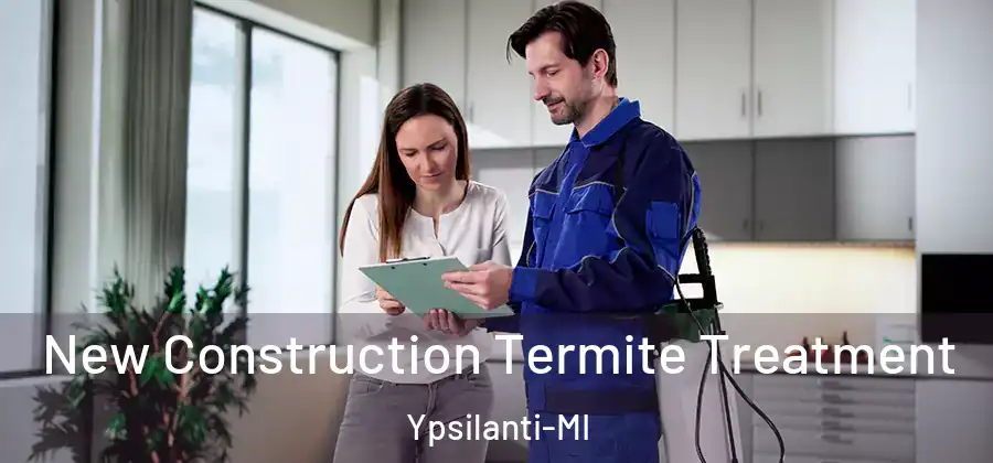 New Construction Termite Treatment Ypsilanti-MI
