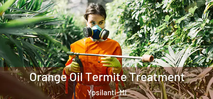 Orange Oil Termite Treatment Ypsilanti-MI