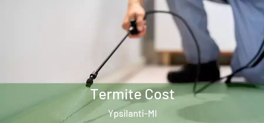 Termite Cost Ypsilanti-MI