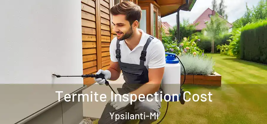  Termite Inspection Cost Ypsilanti-MI